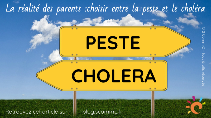 la vraie vie des parents : choisir entre la peste et le choléra